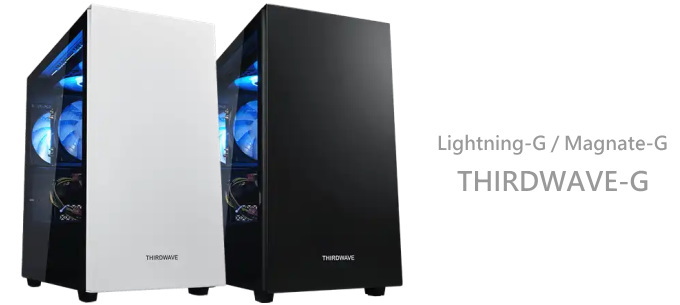 ドスパラ Lightning-G / Magnate-G / THIRDWAVE-G